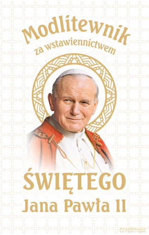 Modlitewnik za wstawiennictwem świętego Jana Pawła II [KSIĄŻKA]