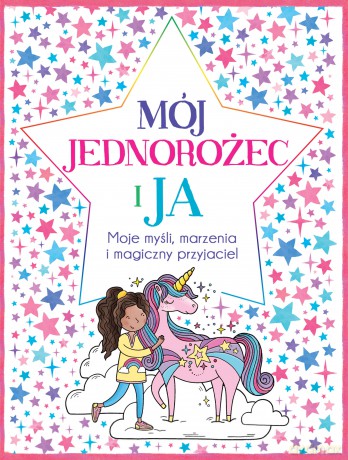 Mój jednorożec i ja. Moje myśli, marzenia i magiczny przyjaciel - Ellen Bailey, Becca Wright [KSIĄŻKA]