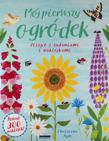 Mój pierwszy ogródek Zeszyt z zadaniami i naklejkami - Christine Pym [KSIĄŻKA]