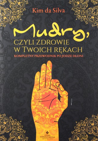 Mudry czyli zdrowie w twoich rękach. Kompletny przewodnik po jodze dłoni - Kim Da Silva [KSIĄŻKA]