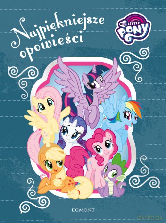 My Little Pony. Najpiękniejsze opowieści - Karolina Marcinkowska, Marta Kruszyńska [KSIĄŻKA]