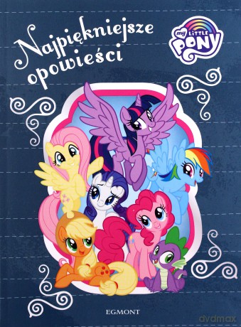 My Little Pony. Najpiękniejsze opowieści - Karolina Marcinkowska, Marta Kruszyńska [KSIĄŻKA]