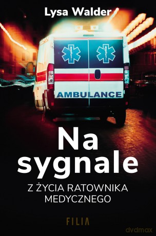 Na sygnale. Z życia ratownika medycznego - Lysa Walder [KSIĄŻKA]