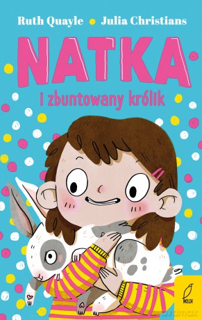 Natka i zbuntowany królik - Ruth Quayle, Julia Christians [KSIĄŻKA]