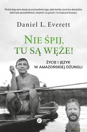 Nie śpij tu są węże. Życie i język w amazońskiej dżungli - Daniel L. Everett [KSIĄŻKA]
