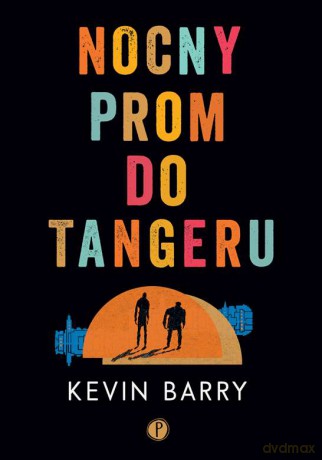 Nocny prom do Tangeru - Kevin Barry [KSIĄŻKA]