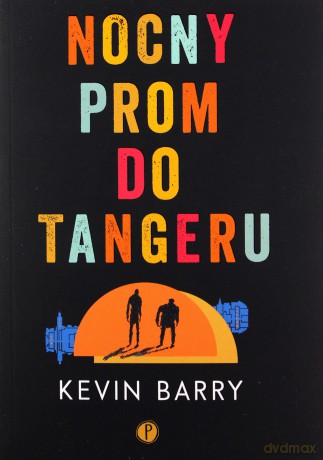 Nocny prom do Tangeru - Kevin Barry [KSIĄŻKA]