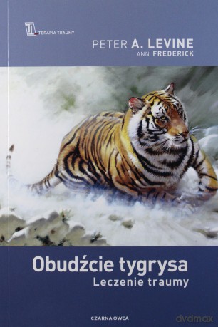 Obudźcie tygrysa. Leczenie traumy - Peter A. Levine, Ann Fredrick [KSIĄŻKA]