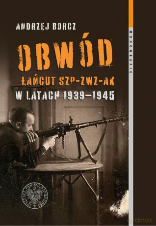 Obwód Łańcut SZP-ZWZ-AK w latach 1939-1945 - Andrzej Borcz [KSIĄŻKA]