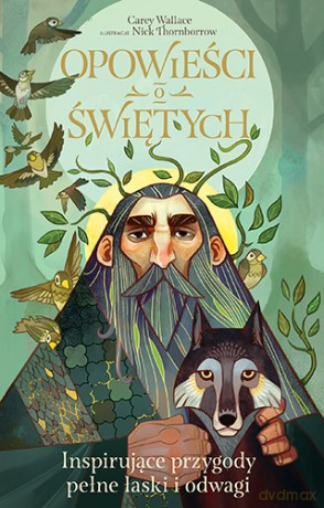 Opowieści o Świętych. Inspirujące Przygody Pełne Łaski I Odwagi - Carey Wallace [KSIĄŻKA]