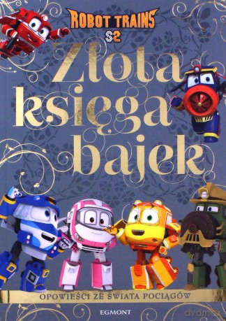 Opowieści ze świata pociągów Robot Trains Złota księga bajek - Beata Żmichowska [KSIĄŻKA]