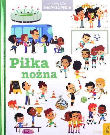 Piłka nożna Pierwsza encyklopedia [KSIĄŻKA]