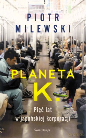 Planeta k pięć lat w japońskiej korporacji - Piotr Milewski [KSIĄŻKA]