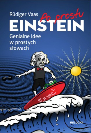 Po prostu Einstein. Genialne idee w prostych słowach - Rudiger Vaas [KSIĄŻKA]