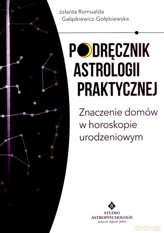 Podręcznik astrologii praktycznej. Znaczenie domów w horoskopie urodzeniowym - Jolanta Romualda Gałązkiewicz-Gołębiewska [KSIĄŻKA]