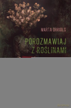 Porozmawiaj z roślinami - Marta Orriols [KSIĄŻKA]