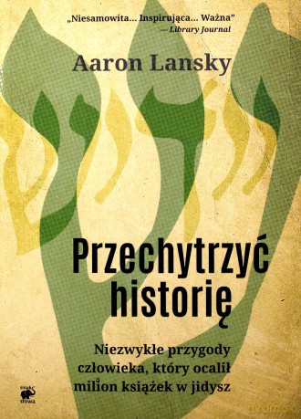 Przechytrzyć historię. Niezwykłe przygody człowieka, który ocalił milion książek w jidysz - Aaron Lansky [KSIĄŻKA]