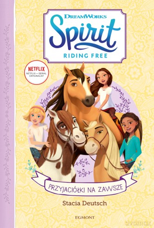 Przyjaciółki na zawsze. Spirit Riding Free - Stacia Deutsch [KSIĄŻKA]