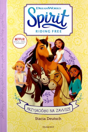 Przyjaciółki na zawsze. Spirit Riding Free - Stacia Deutsch [KSIĄŻKA]