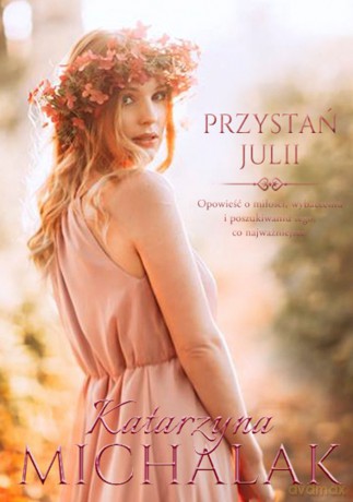 Przystań Julii. Seria Kwiatowa (Tom 3) - Katarzyna Michalak [KSIĄŻKA]