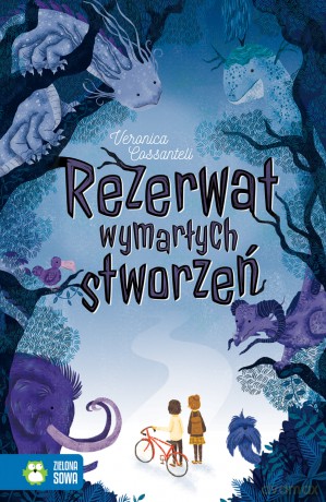 Rezerwat wymarłych stworzeń - Veronica Cossanteli [KSIĄŻKA]