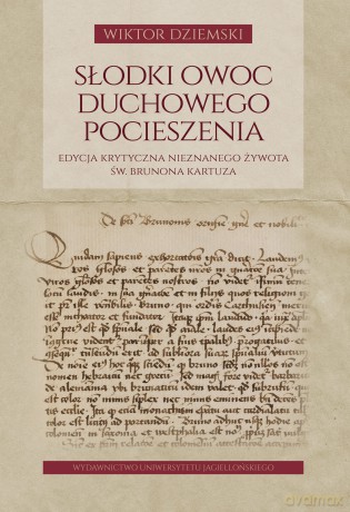 Słodki owoc duchowego pocieszenia. Edycja krytyczna nieznanego żywota św. Brunona Kartuza - Wiktor Dziemski [KSIĄŻKA]