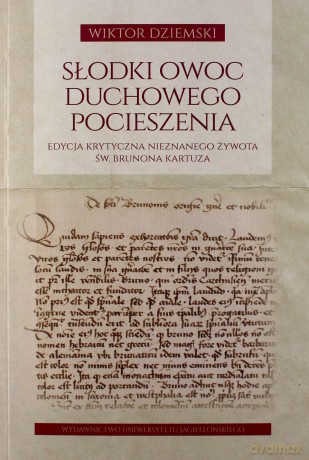 Słodki owoc duchowego pocieszenia. Edycja krytyczna nieznanego żywota św. Brunona Kartuza - Wiktor Dziemski [KSIĄŻKA]