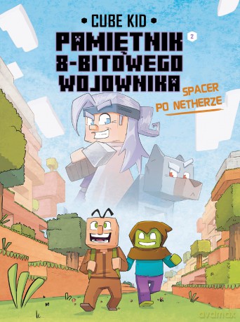 Spacer po Netherze Minecraft. Pamiętnik 8 bitowego wojownika (Tom 10) - Cube Kid [KSIĄŻKA]