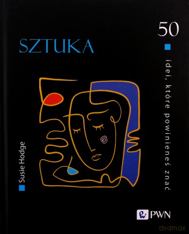 Sztuka 50 idei które powinieneś znać - Susie Hodge [KSIĄŻKA]