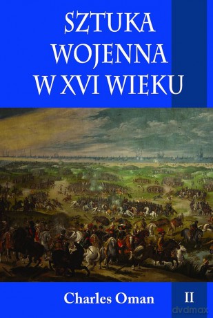 Sztuka wojenna w XVI wieku (Tom 2) - Charles Oman [KSIĄŻKA]