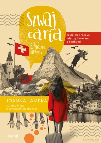 Szwajcaria czyli jak przeżyć między krowami a bankami. Bilet w jedną stronę - Joanna Lampka [KSIĄŻKA]