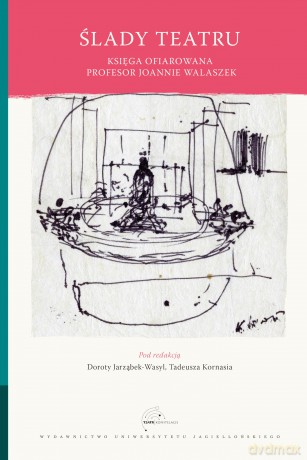 Ślady teatru Księga ofiarowana Joannie Walaszek [KSIĄŻKA]