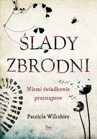 Ślady zbrodni. Niemi świadkowie przestępstw - Patricia Wiltshire [KSIĄŻKA]