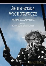 Środowiska wychowawcze. Wybrane zagadnienia - Małgorzata Rozenbajgier [KSIĄŻKA]