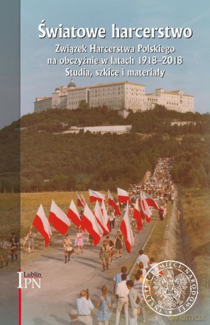 Światowe harcerstwo. Związek Harcerstwa Polskiego na obczyźnie w latach 1918-2018. Studia, szkice i materiały - Marek Wierzbicki [KSIĄŻKA]