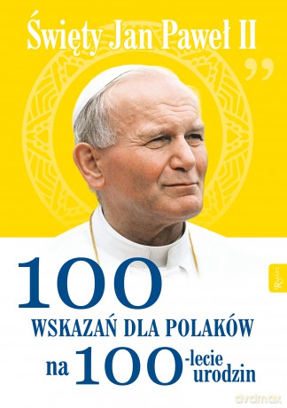 Święty Jan Paweł II. 100 wskazań na 100-lecie urodzin - Małgorzata Pabis [KSIĄŻKA]