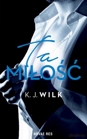 Ta miłość - K.J. Wilk [KSIĄŻKA]