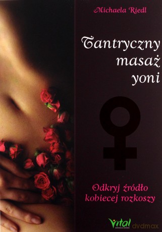 Tantryczny masaż yoni. Odkryj źródło kobiecej rozkoszy - Michaela Riedl [KSIĄŻKA]
