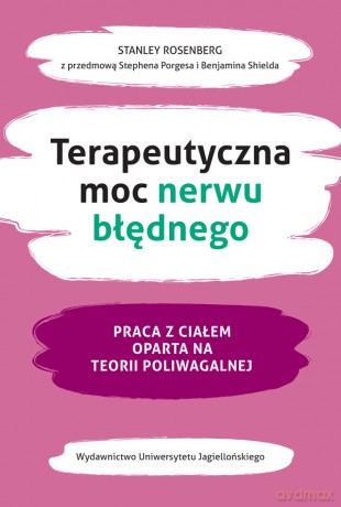 Terapeutyczna moc nerwu błędnego. Praca z ciałem oparta na teorii poliwagalnej - Stanley Rosenberg [KSIĄŻKA]