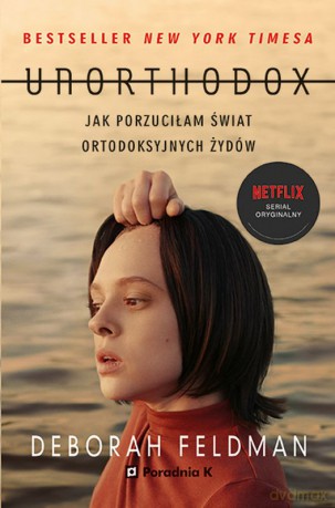 Unorthodox Jak porzuciłam świat ortodoksyjnych Żydów - Deborah Feldman [KSIĄŻKA]