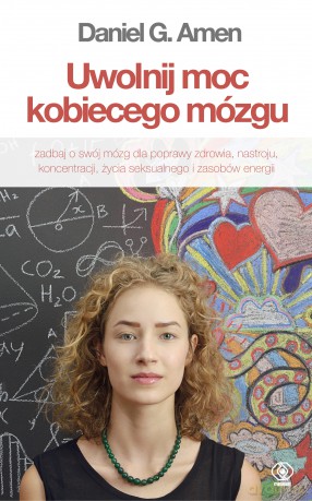 Uwolnij moc kobiecego mózgu - Daniel G. Amen [KSIĄŻKA]
