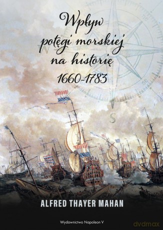 Wpływ potęgi morskiej na historię 1660-1783 - Alfred Thayer Mahan [KSIĄŻKA]