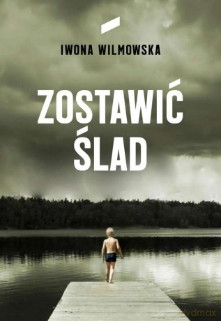 Zostawić ślad - Iwona Wilmowska [KSIĄŻKA]