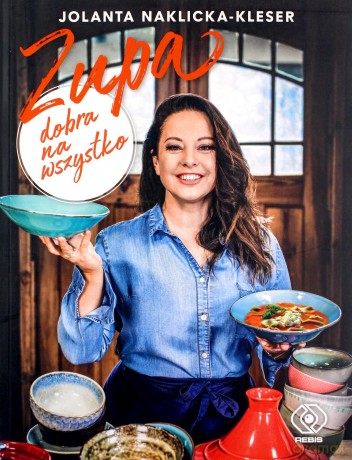 Zupa dobra na wszystko - Jolanta Naklicka-Kleser [KSIĄŻKA]