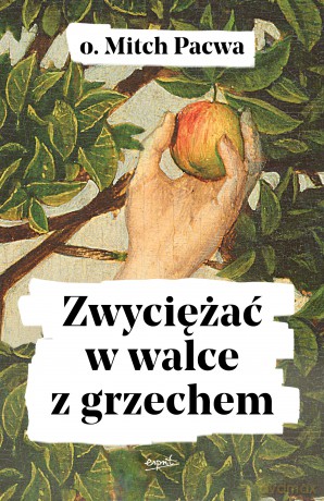 Zwyciężać w walce z grzechem - Mitch Pacwa [KSIĄŻKA]