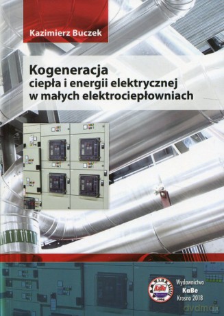 Kogeneracja ciepła i energii elektrycznej w małych elektrociepłowniach - Kazimierz Buczek [KSIĄŻKA]