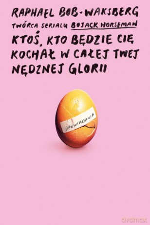 Ktoś, kto będzie cię kochał w całej twej nedznej glorii - Raphael Bob-Waksberg [KSIĄŻKA]