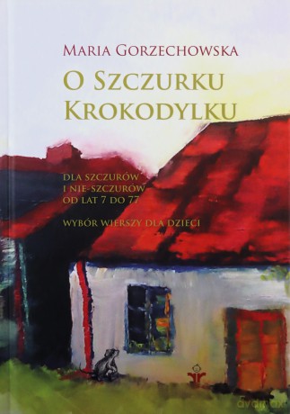 O szczurku krokodylku - Maria Gorzechowska [KSIĄŻKA]