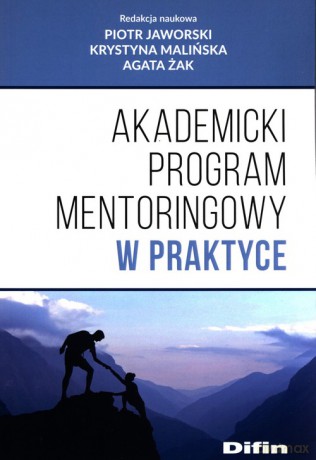 Akademicki program mentoringowy w praktyce - Piotr Jaworski, Krystyna Malińska [KSIĄŻKA]