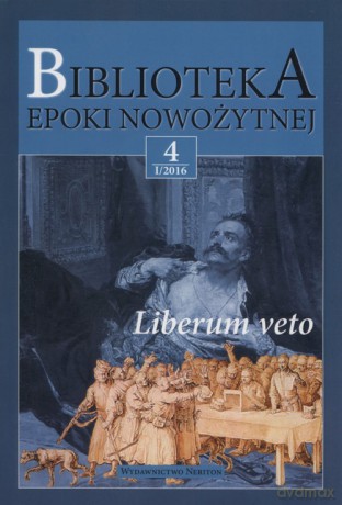 Biblioteka epoki nowożytnej 4/I/2016 Liberum veto [KSIĄŻKA]